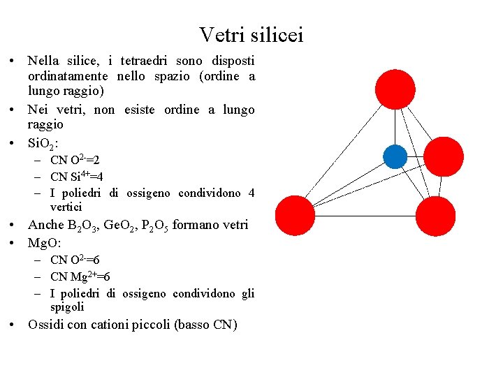 Vetri silicei • Nella silice, i tetraedri sono disposti ordinatamente nello spazio (ordine a