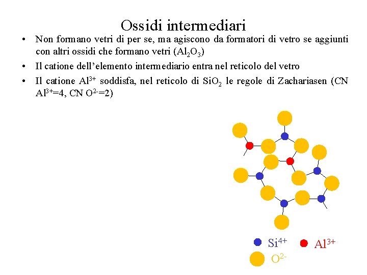 Ossidi intermediari • Non formano vetri di per se, ma agiscono da formatori di