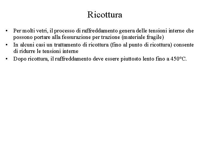 Ricottura • Per molti vetri, il processo di raffreddamento genera delle tensioni interne che