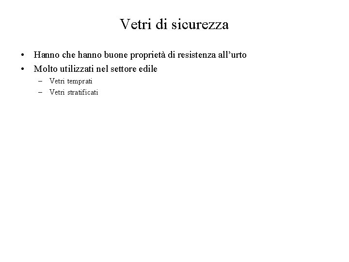 Vetri di sicurezza • Hanno che hanno buone proprietà di resistenza all’urto • Molto
