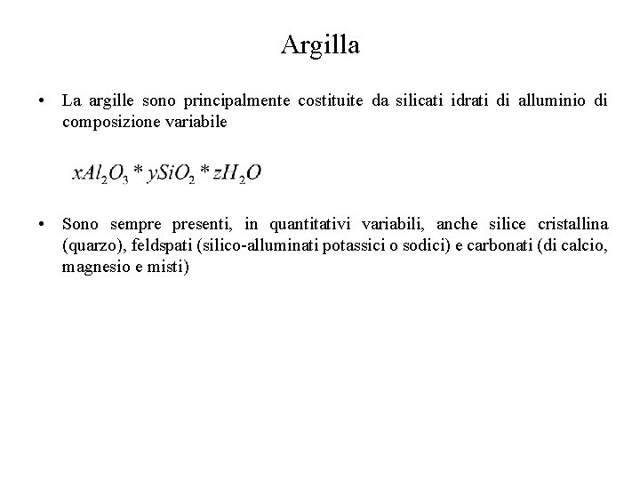 Argilla • La argille sono principalmente costituite da silicati idrati di alluminio di composizione
