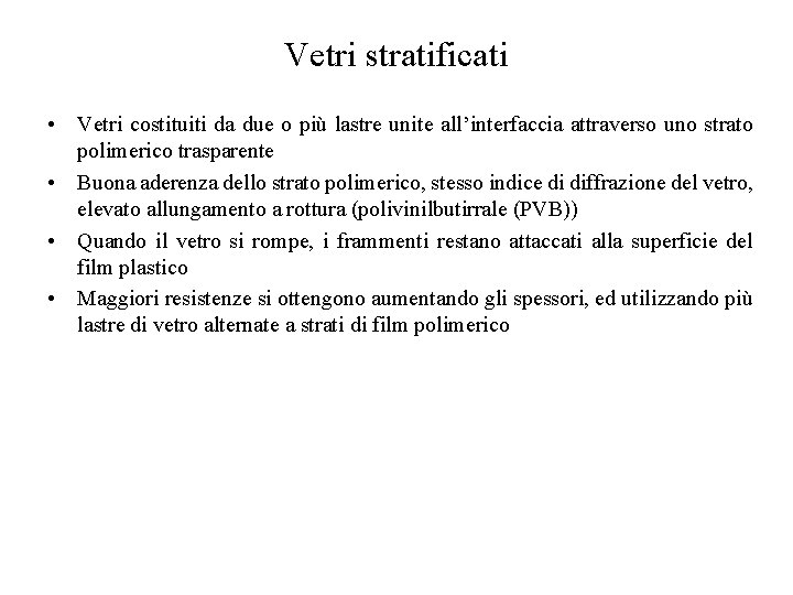Vetri stratificati • Vetri costituiti da due o più lastre unite all’interfaccia attraverso uno