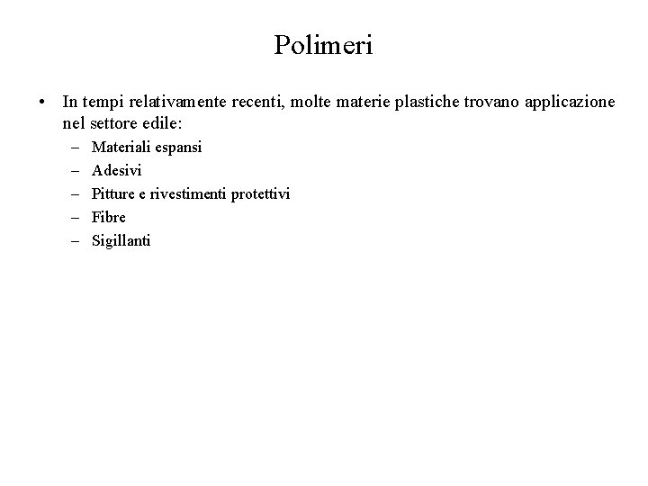 Polimeri • In tempi relativamente recenti, molte materie plastiche trovano applicazione nel settore edile: