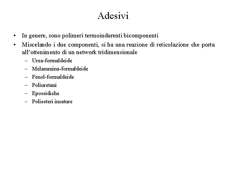 Adesivi • In genere, sono polimeri termoindurenti bicomponenti • Miscelando i due componenti, si