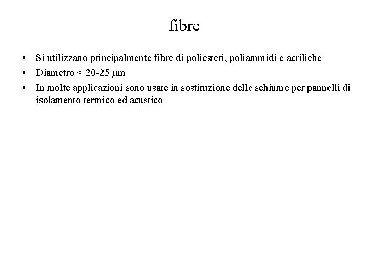 fibre • Si utilizzano principalmente fibre di poliesteri, poliammidi e acriliche • Diametro <