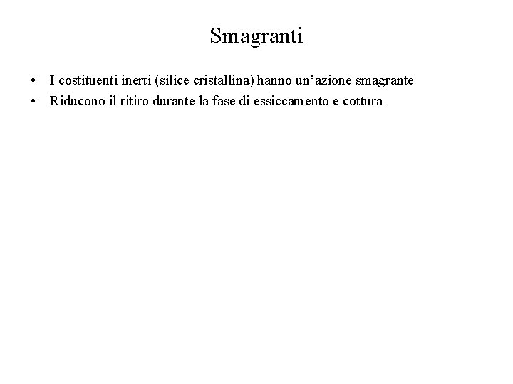 Smagranti • I costituenti inerti (silice cristallina) hanno un’azione smagrante • Riducono il ritiro