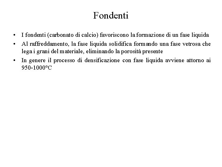Fondenti • I fondenti (carbonato di calcio) favoriscono la formazione di un fase liquida