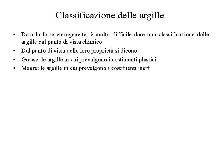 Classificazione delle argille • Data la forte eterogeneità, è molto difficile dare una classificazione