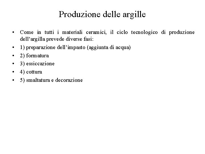 Produzione delle argille • Come in tutti i materiali ceramici, il ciclo tecnologico di