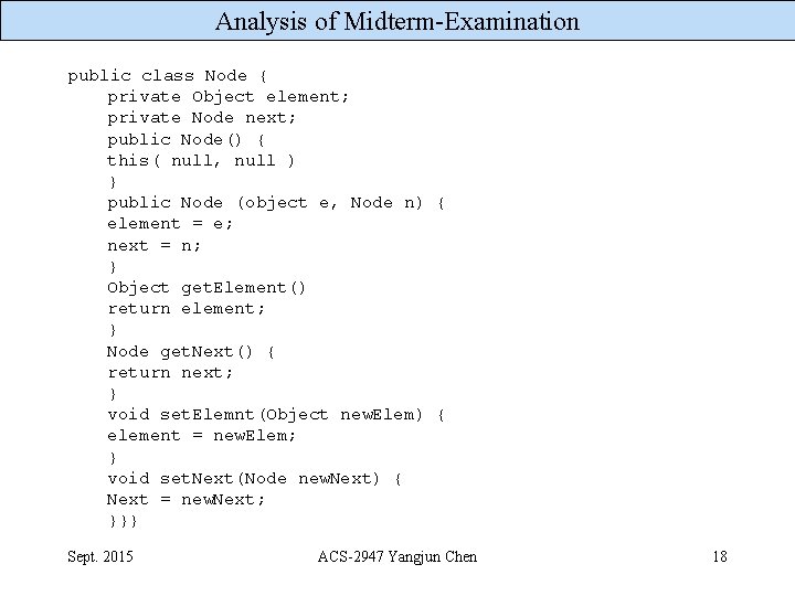 Analysis of Midterm-Examination public class Node { private Object element; private Node next; public