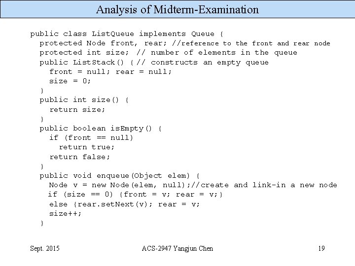 Analysis of Midterm-Examination public class List. Queue implements Queue { protected Node front, rear;
