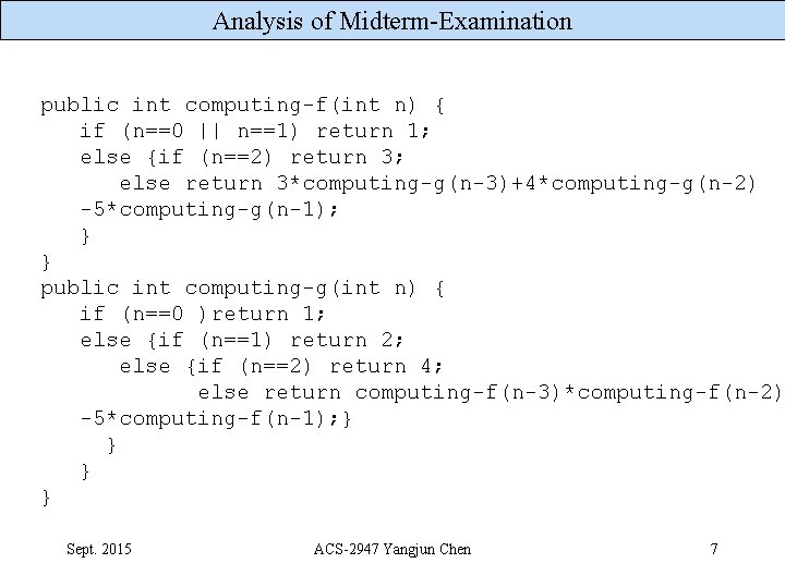 Analysis of Midterm-Examination public int computing-f(int n) { if (n==0 || n==1) return 1;