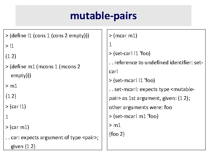 mutable-pairs > (define l 1 (cons 2 empty))) > (mcar m 1) > l