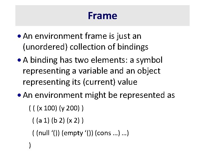 Frame · An environment frame is just an (unordered) collection of bindings · A