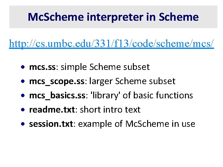 Mc. Scheme interpreter in Scheme http: //cs. umbc. edu/331/f 13/code/scheme/mcs/ · · · mcs.
