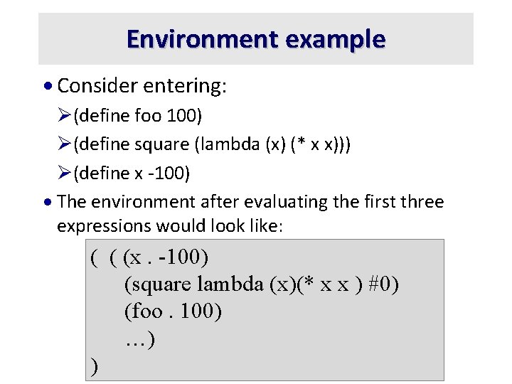 Environment example · Consider entering: Ø(define foo 100) Ø(define square (lambda (x) (* x