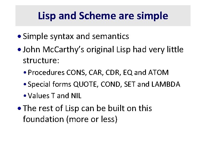 Lisp and Scheme are simple · Simple syntax and semantics · John Mc. Carthy’s