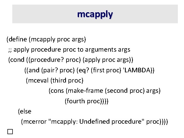 mcapply (define (mcapply proc args) ; ; apply procedure proc to arguments args (cond