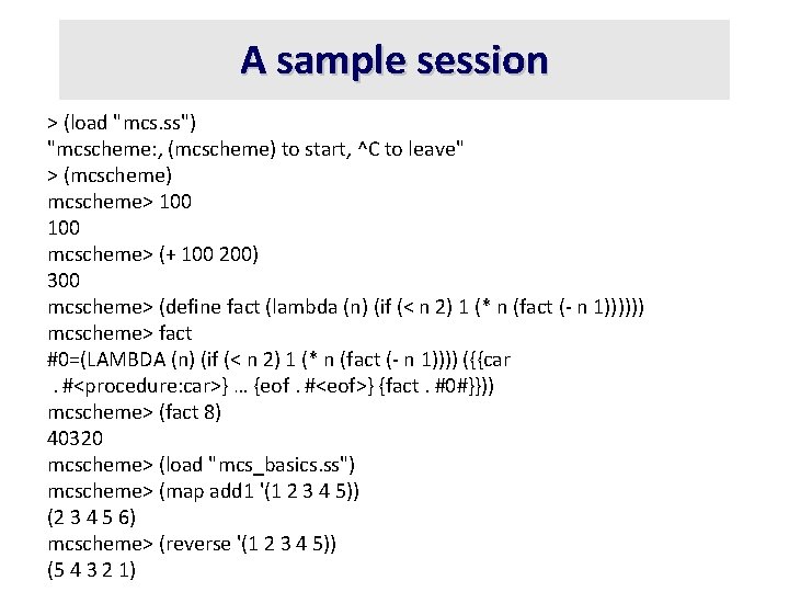 A sample session > (load "mcs. ss") "mcscheme: , (mcscheme) to start, ^C to