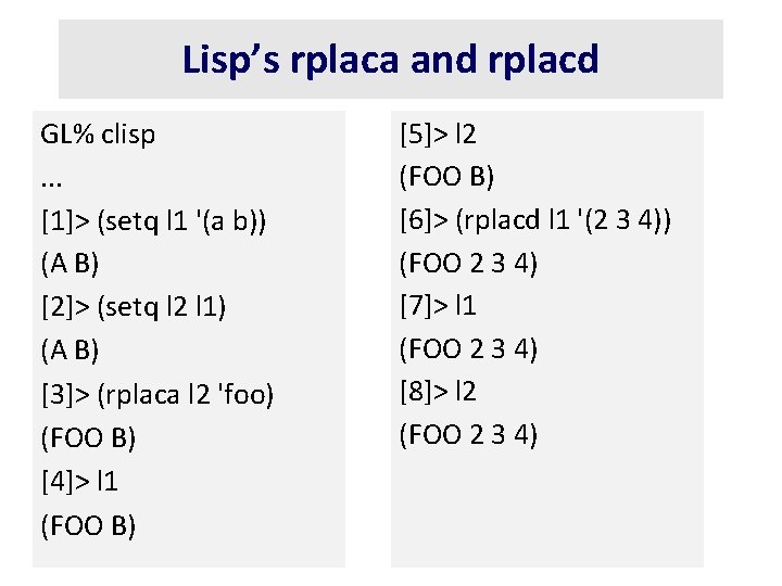 Lisp’s rplaca and rplacd GL% clisp. . . [1]> (setq l 1 '(a b))