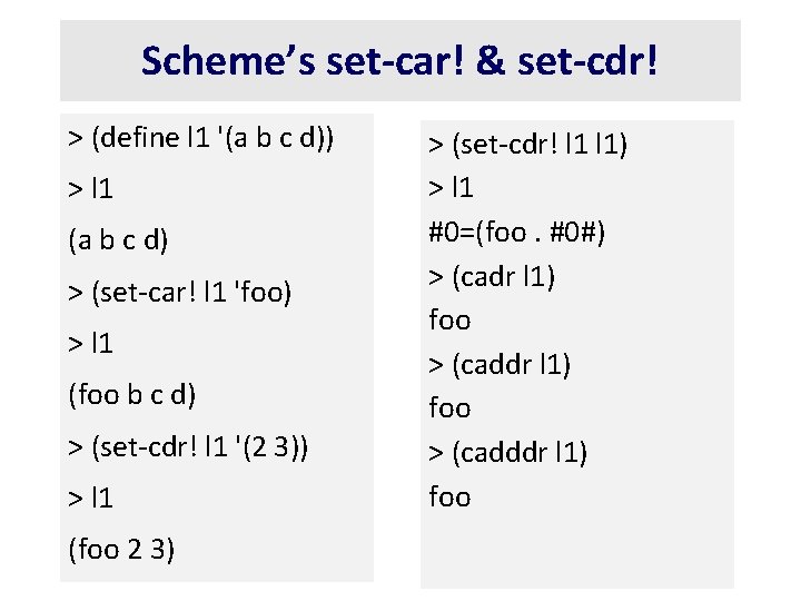 Scheme’s set-car! & set-cdr! > (define l 1 '(a b c d)) > l