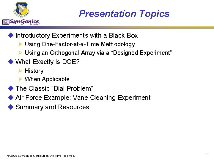 Presentation Topics u Introductory Experiments with a Black Box Ø Using One-Factor-at-a-Time Methodology Ø