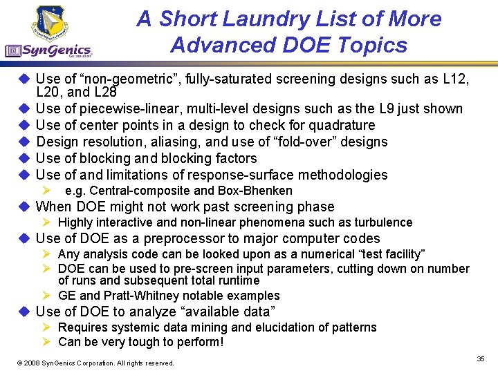 A Short Laundry List of More Advanced DOE Topics u Use of “non-geometric”, fully-saturated