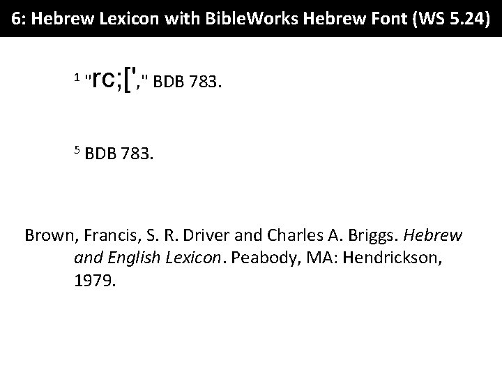 6: Hebrew Lexicon with Bible. Works Hebrew Font (WS 5. 24) 1 "rc; [',