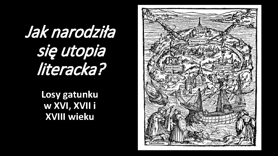 Jak narodziła się utopia literacka? Losy gatunku w XVI, XVII i XVIII wieku 