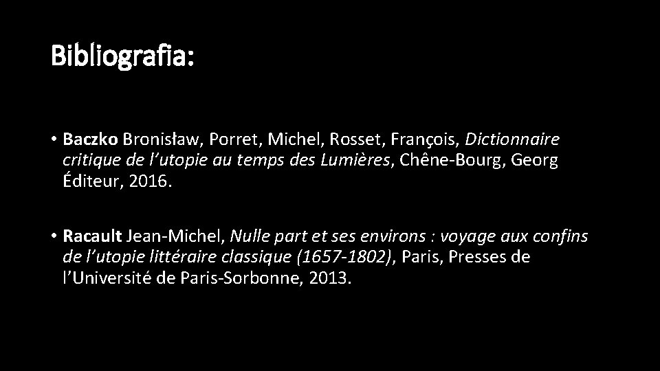 Bibliografia: • Baczko Bronisław, Porret, Michel, Rosset, François, Dictionnaire critique de l’utopie au temps