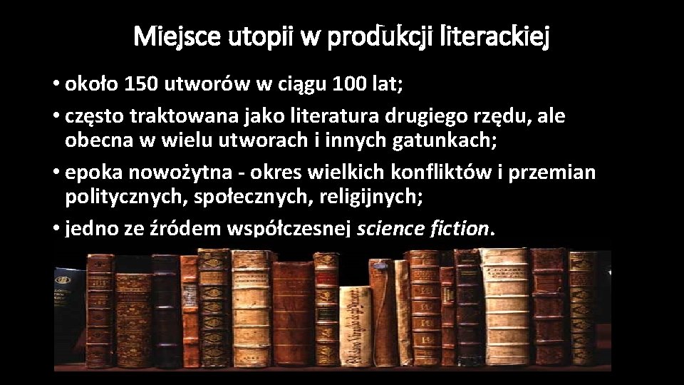 Miejsce utopii w produkcji literackiej • około 150 utworów w ciągu 100 lat; •