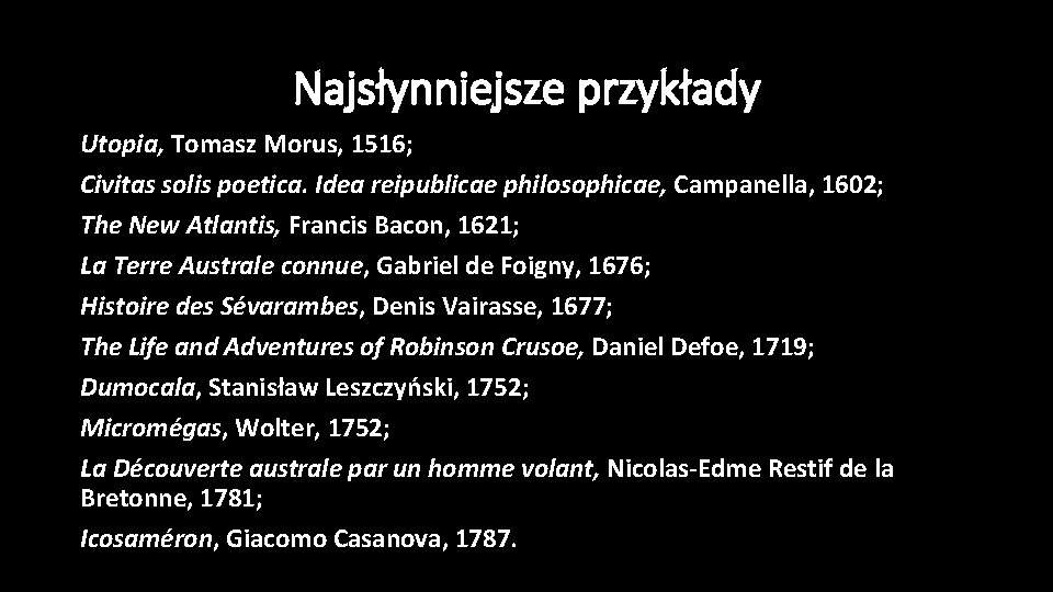 Najsłynniejsze przykłady Utopia, Tomasz Morus, 1516; Civitas solis poetica. Idea reipublicae philosophicae, Campanella, 1602;