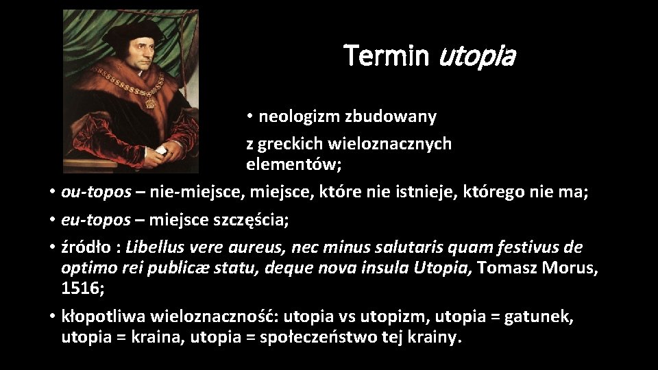 Termin utopia • neologizm zbudowany z greckich wieloznacznych elementów; • ou-topos – nie-miejsce, które