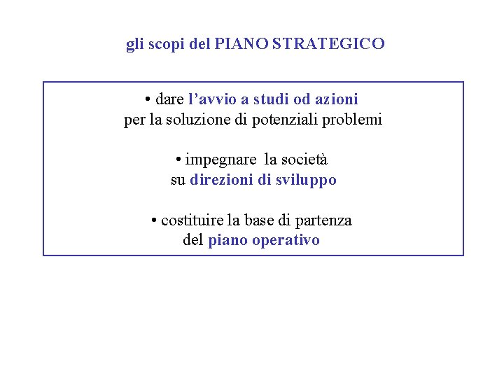 gli scopi del PIANO STRATEGICO • dare l’avvio a studi od azioni per la