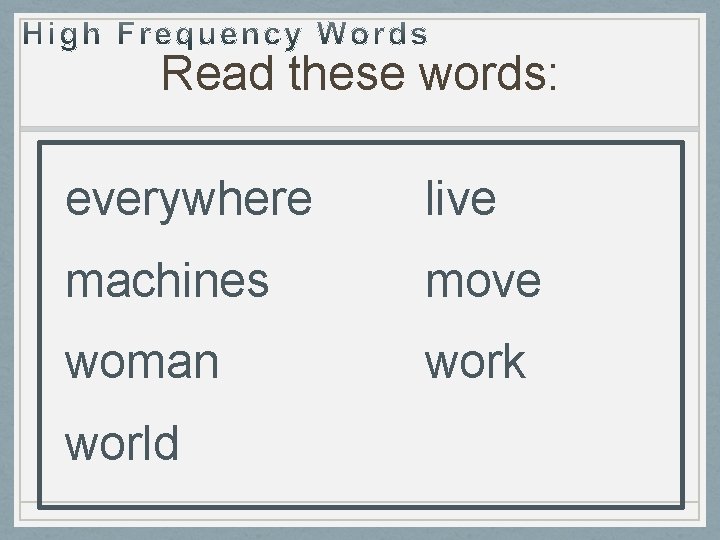 Read these words: everywhere live machines move woman work world 