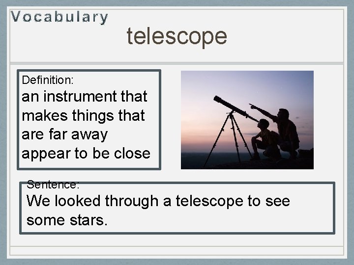telescope Definition: an instrument that makes things that are far away appear to be