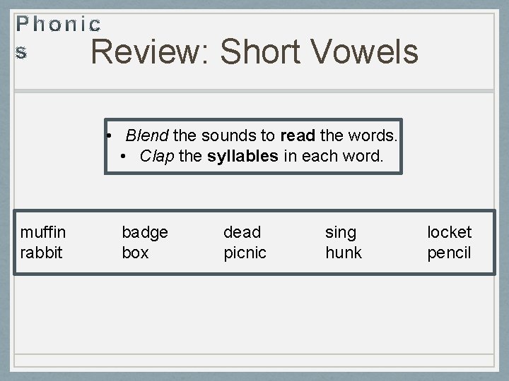 Review: Short Vowels • Blend the sounds to read the words. • Clap the