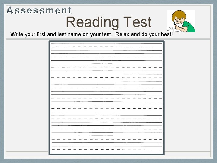 Reading Test Write your first and last name on your test. Relax and do