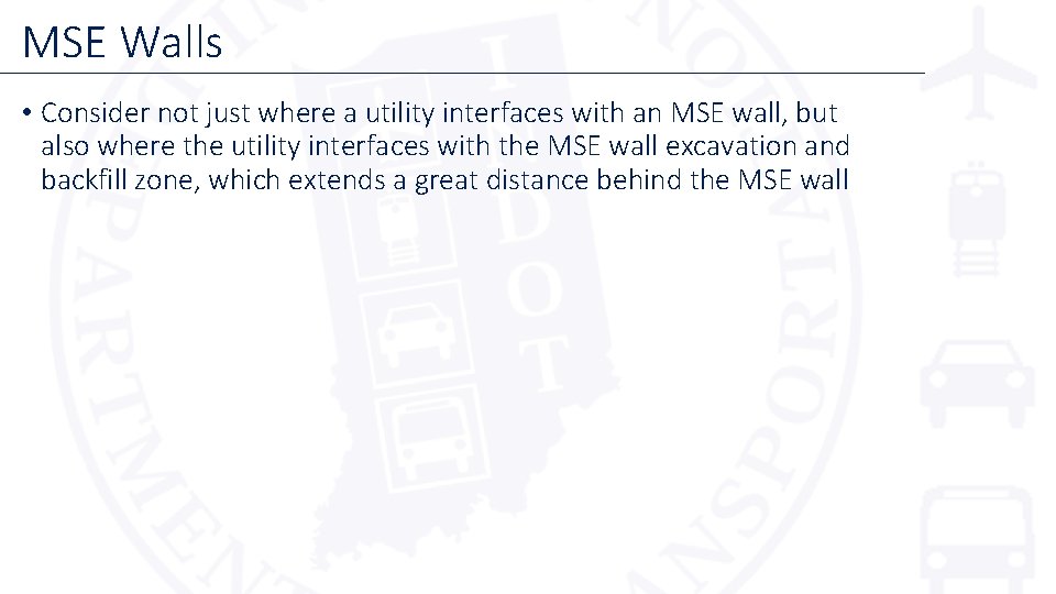 MSE Walls • Consider not just where a utility interfaces with an MSE wall, MSE Walls • Consider not just where a utility interfaces with an MSE wall,