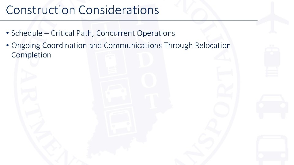 Construction Considerations • Schedule – Critical Path, Concurrent Operations • Ongoing Coordination and Communications Construction Considerations • Schedule – Critical Path, Concurrent Operations • Ongoing Coordination and Communications