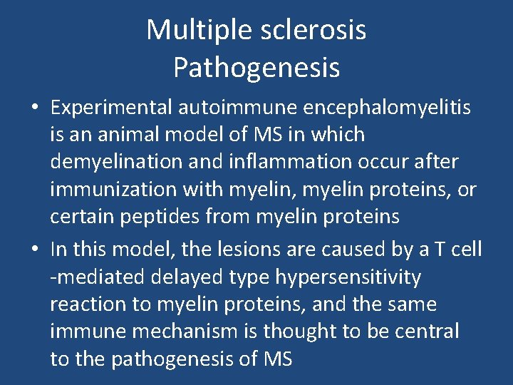 Multiple sclerosis Pathogenesis • Experimental autoimmune encephalomyelitis is an animal model of MS in