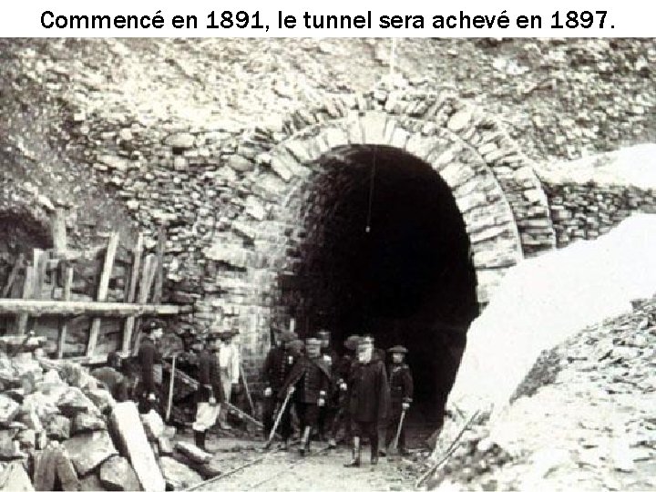 Commencé en 1891, le tunnel sera achevé en 1897. 