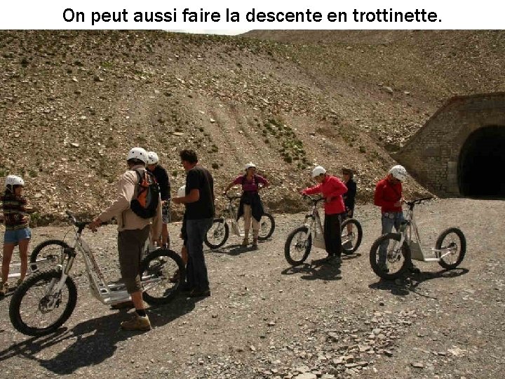 On peut aussi faire la descente en trottinette. 