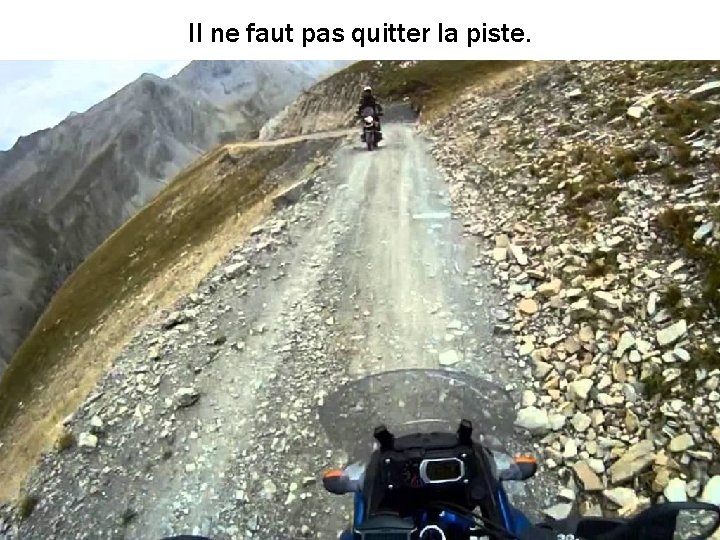 Il ne faut pas quitter la piste. 