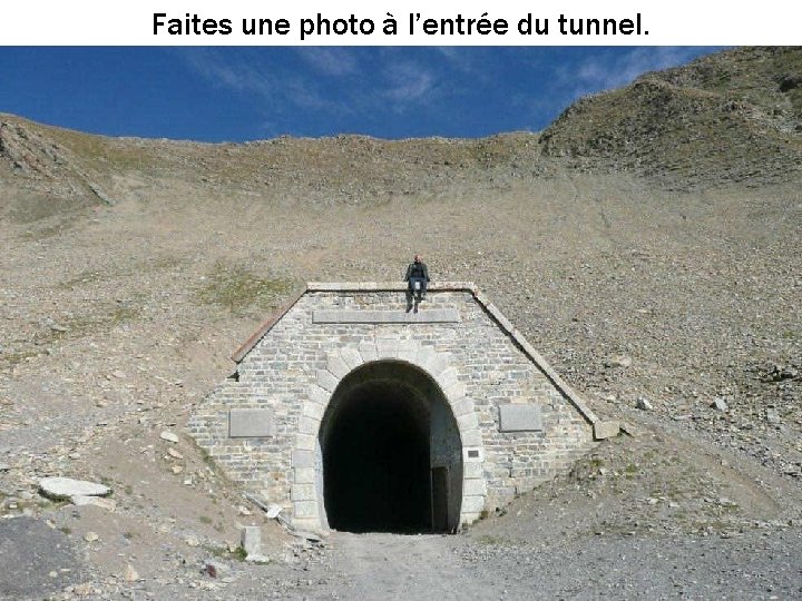 Faites une photo à l’entrée du tunnel. 