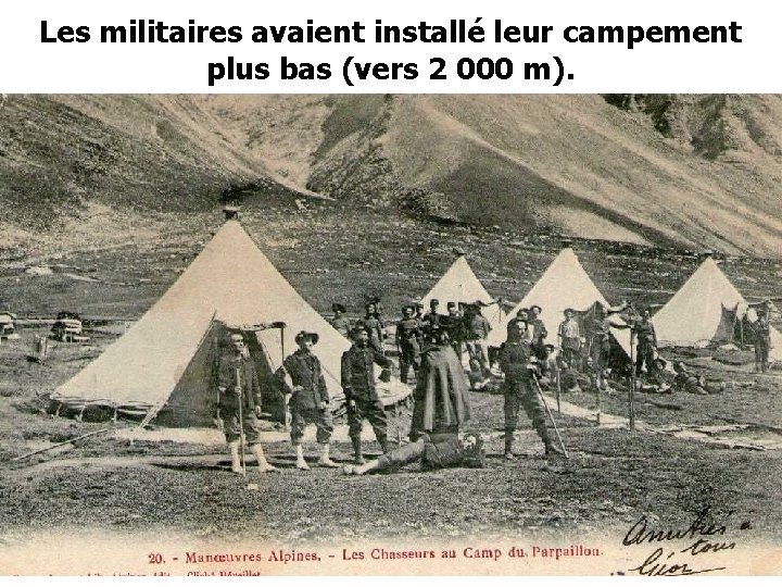 Les militaires avaient installé leur campement plus bas (vers 2 000 m). 