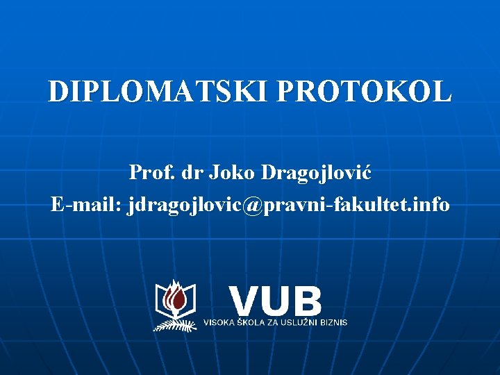 DIPLOMATSKI PROTOKOL Prof. dr Joko Dragojlović E-mail: jdragojlovic@pravni-fakultet. info 