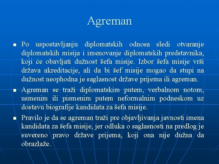 Agreman n Po uspostavljanju diplomatskih odnosa sledi otvaranje diplomatskih misija i imenovanje diplomatskih predstavnika,