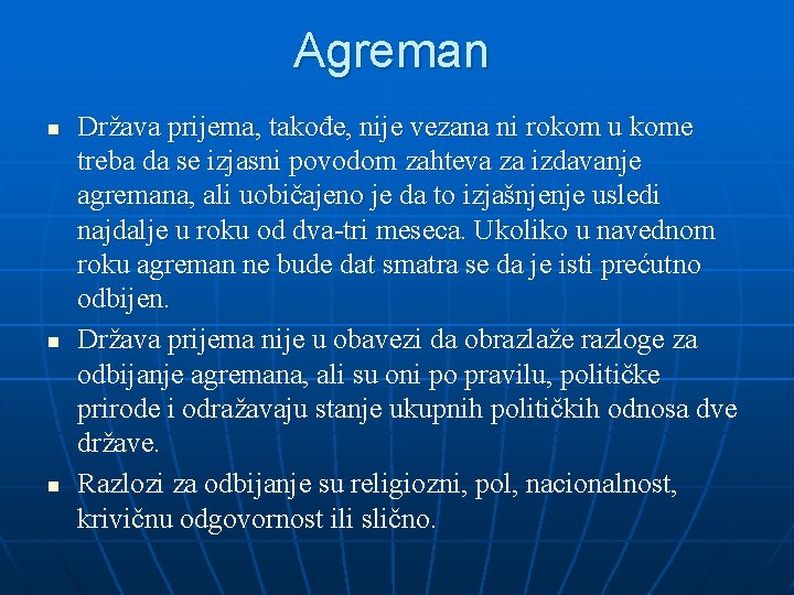 Agreman n Država prijema, takođe, nije vezana ni rokom u kome treba da se