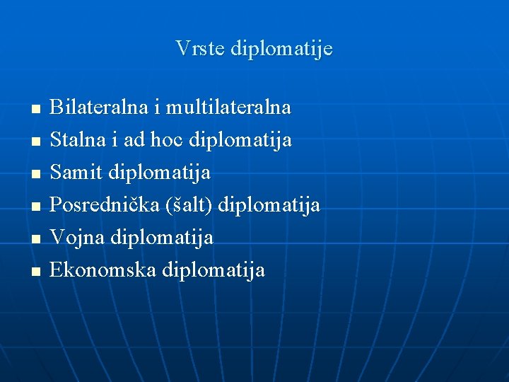 Vrste diplomatije n n n Bilateralna i multilateralna Stalna i ad hoc diplomatija Samit